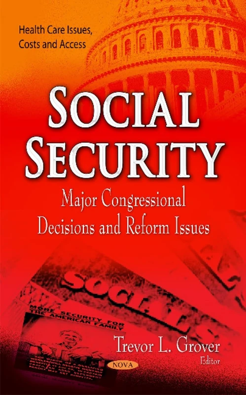 SOCIAL SECURITY MAJOR CONGRESSIONAL DE: Major Congressional Decisions & Reform Issues (Health Care Issues, Costs and Access)