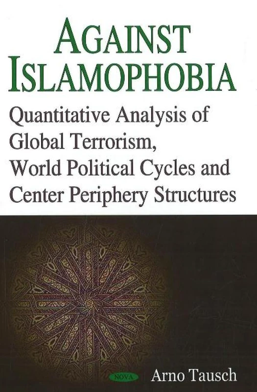 Against Islamophobia: Quantitative Analysis of Global Terrorism, World Political Cycles and Center Periphery Structures