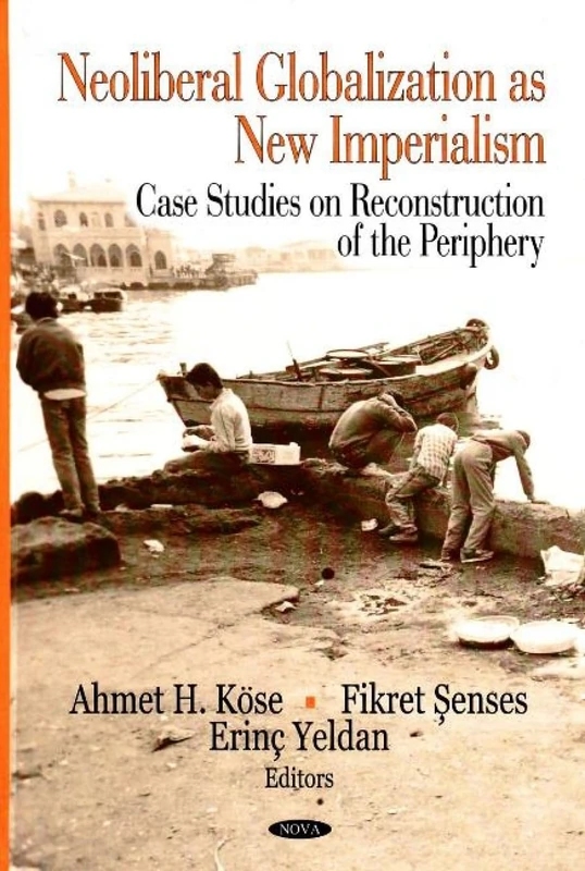 Neoliberal Globalization As New Imperialism: Case Studies on Reconstruction of the Periphery