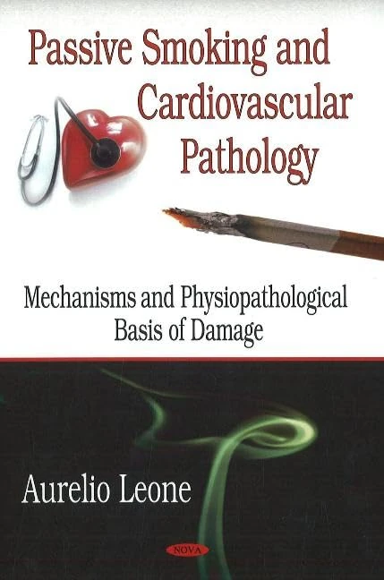 Passive Smoking and Cardiovascular Pathology: Mechanisms and Physiopathological Bases of Damage: Mechanisms and Physiopathological Basis of Damage