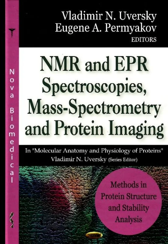 Methods in Protein Structure and Stability Analysis - NMR and EPR Spectroscopies, Mass-Spectrometry and Protein Imaging (Molecular Anatomy and Physiology of Proteins)
