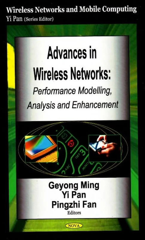 Advances in Wireless Networks: Performance Modelling, Analysis and Enhancement (Wireless Networks and Mobile Computing): Performance Modelling, Analysis & Enhancement