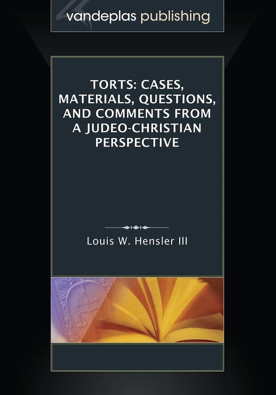 Torts: Cases, Materials, Questions, and Comments From a Judeo-Christian Perspective