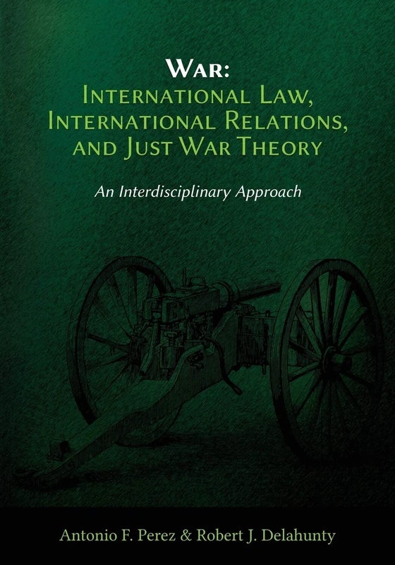 War: International Law, International Relations, and Just War Theory - An Interdisciplinary Approach