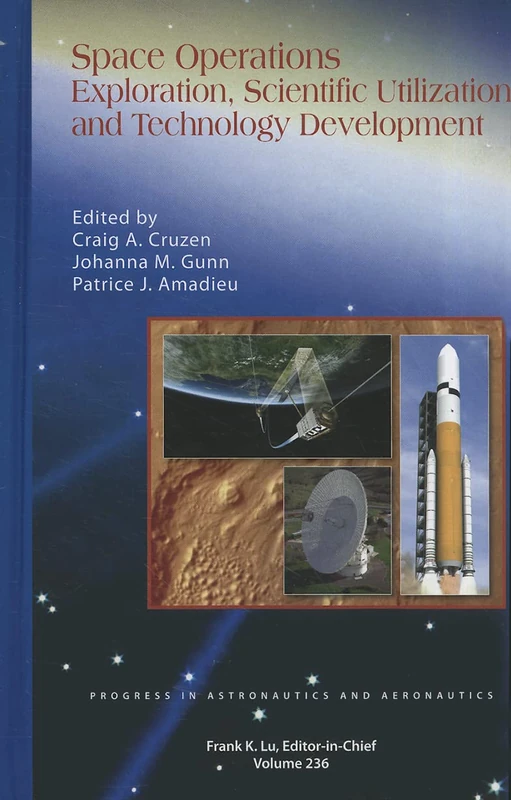 Space Operations: Exploration, Scientific Utilization, and Technology Development: 236 (Progress in Astronautics and Aeronautics)