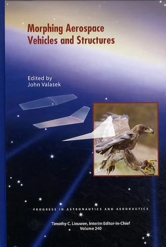 Morphing Aerospace Vehicles and Structures: Volume 20, Progress in Astronautics and Aeronautics