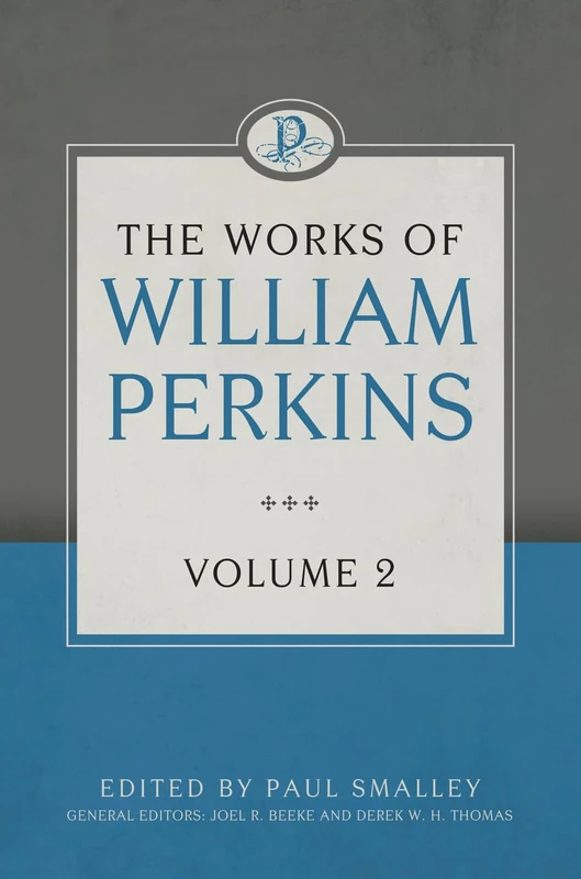 The Works of William Perkins, Volume 2 (Works of William Perkins, 2)