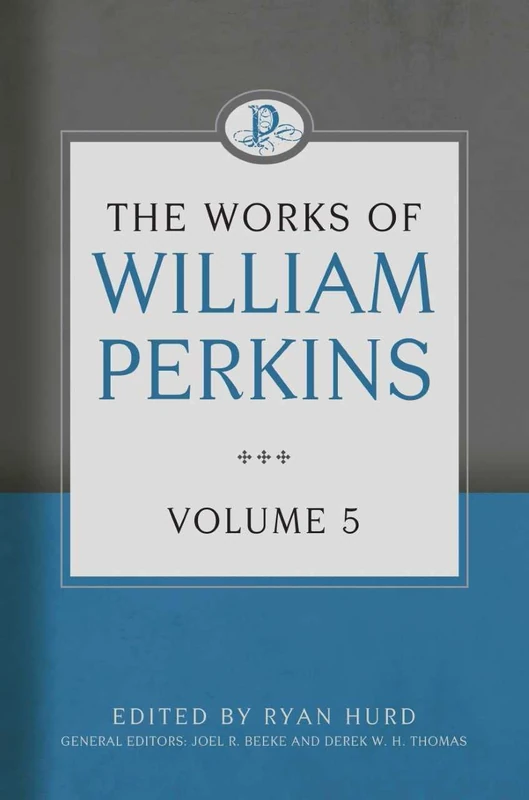 The Works of William Perkins, Volume 5
