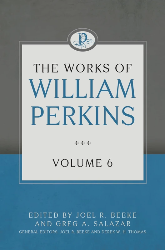 The Works of William Perkins, Volume 6