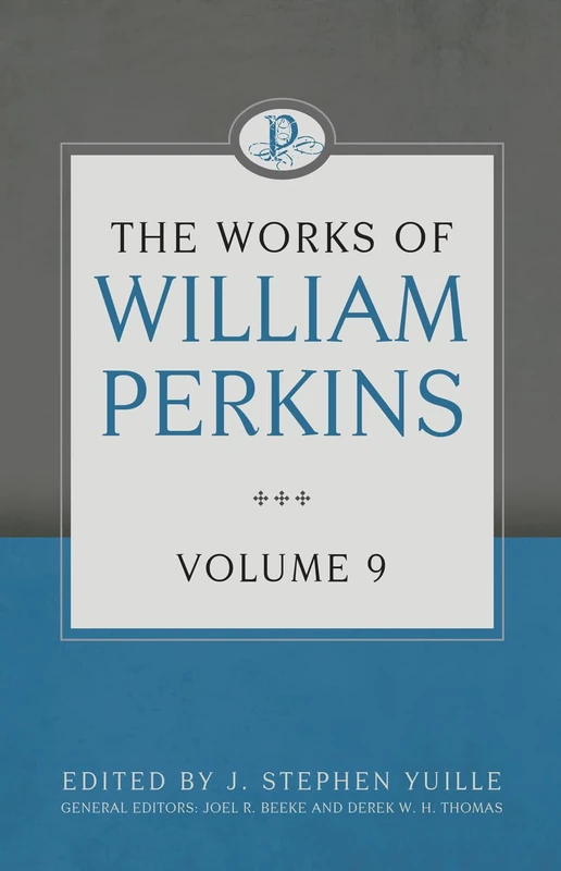 The Works of William Perkins Volume 9 (Works of William Perkins, 9)