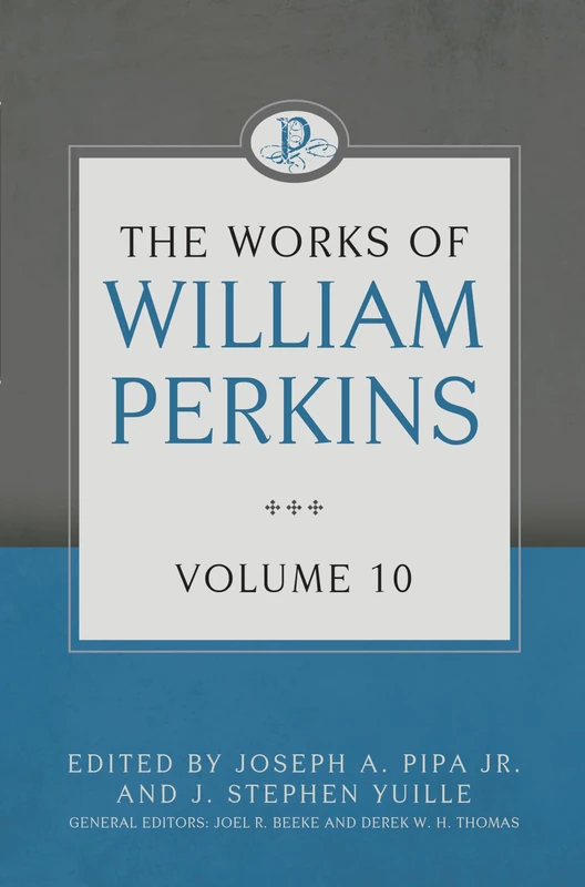 The Works of William Perkins Volume 10 (Works of William Perkins, 10)