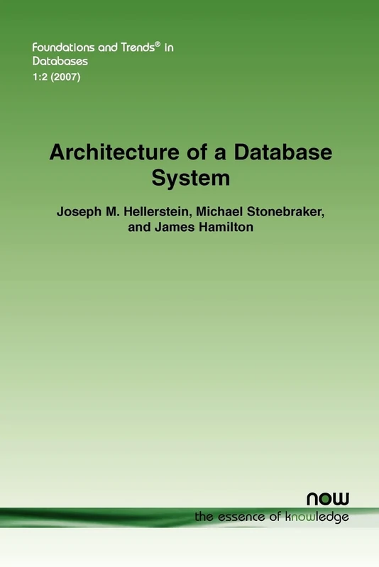 Architecture of a Database System (Foundations and Trends (R) in Databases)
