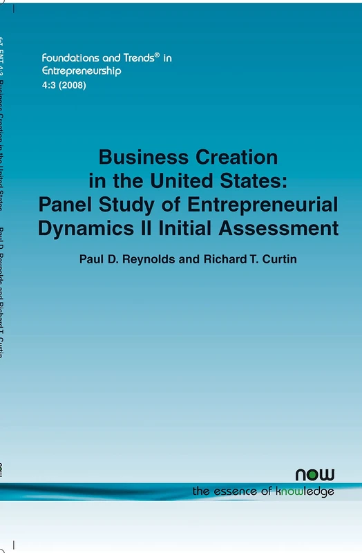 Business Creation in the United States: Panel Study of Entrepreneurial Dynamics II Initial Assessment (Foundations and Trends® in Entrepreneurship)