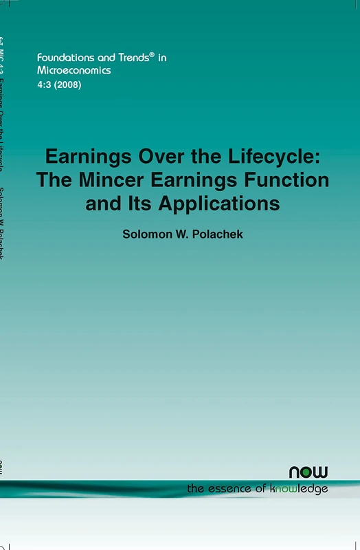 Earnings Over the Lifecycle (Foundations and Trends (R) in Microeconomics): The Mincer Earnings Function and Its Applications