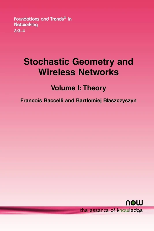 Stochastic Geometry and Wireless Networks: Volume I Theory (Foundations and Trends (R) in Networking)
