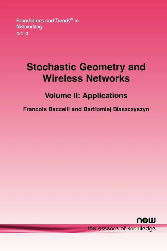 Stochastic Geometry and Wireless Networks: Volume II Applications (Foundations and Trends (R) in Networking) - Image 1