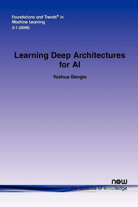 Learning Deep Architectures for AI (Foundations and Trends® in Machine Learning)