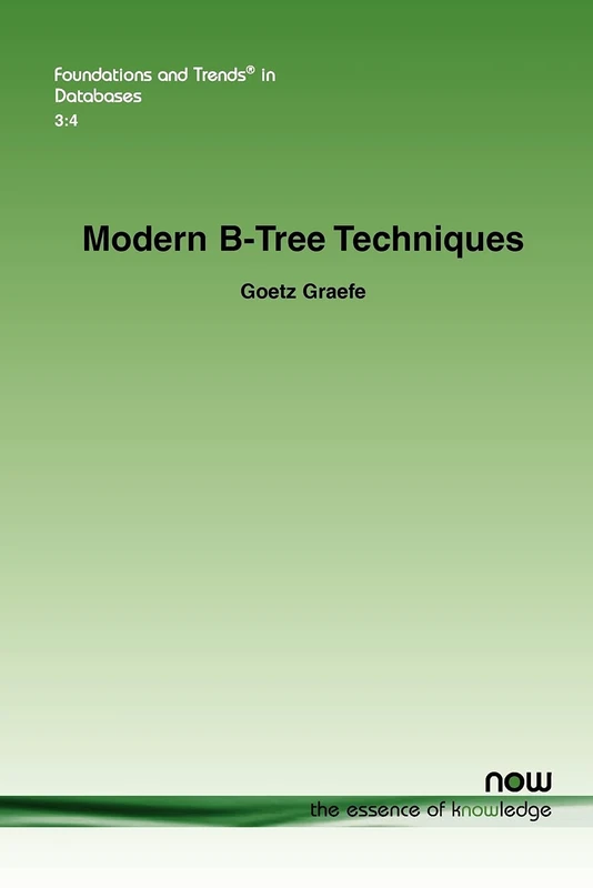 Modern B-Tree Techniques (Foundations and Trends (R) in Databases)