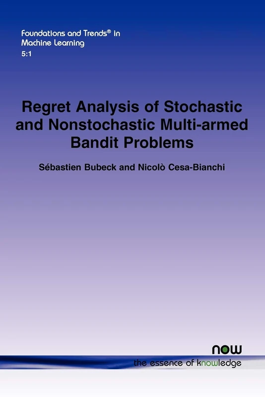 Regret Analysis of Stochastic and Nonstochastic Multi-Armed Bandit Problems (Foundations and Trends (R) in Machine Learning)