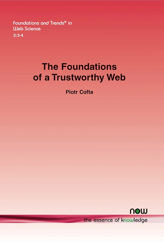 The Foundations of a Trustworthy Web (Foundations and Trends® in Web Science)