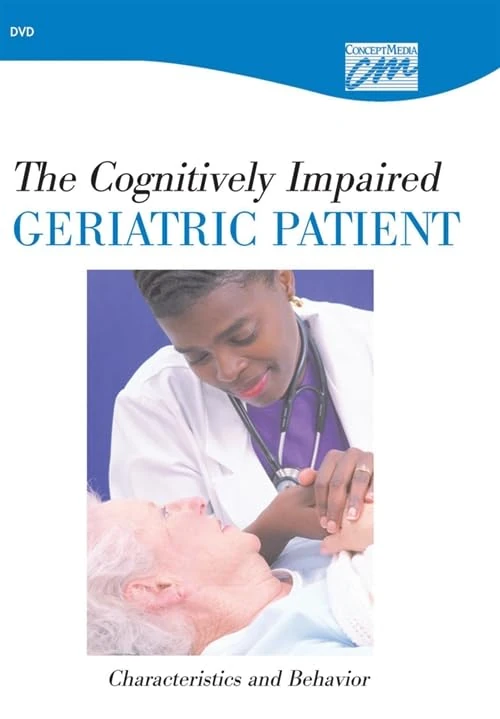 The Cognitively Impaired Geriatric Patient: Characteristics and Behavior (DVD)