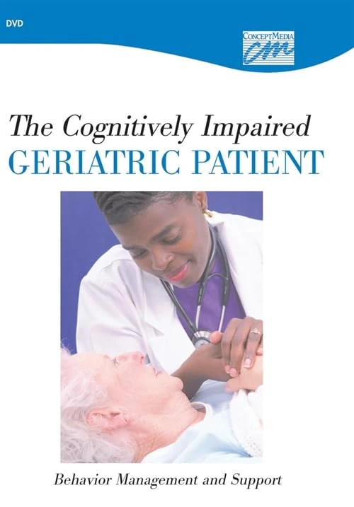 The Cognitively Impaired Geriatric Patient: Behavior Management and Support (DVD)