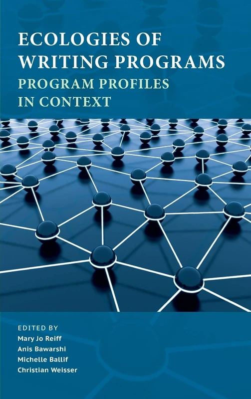 Ecologies of Writing Programs: Program Profiles in Context (Writing Program Administration)