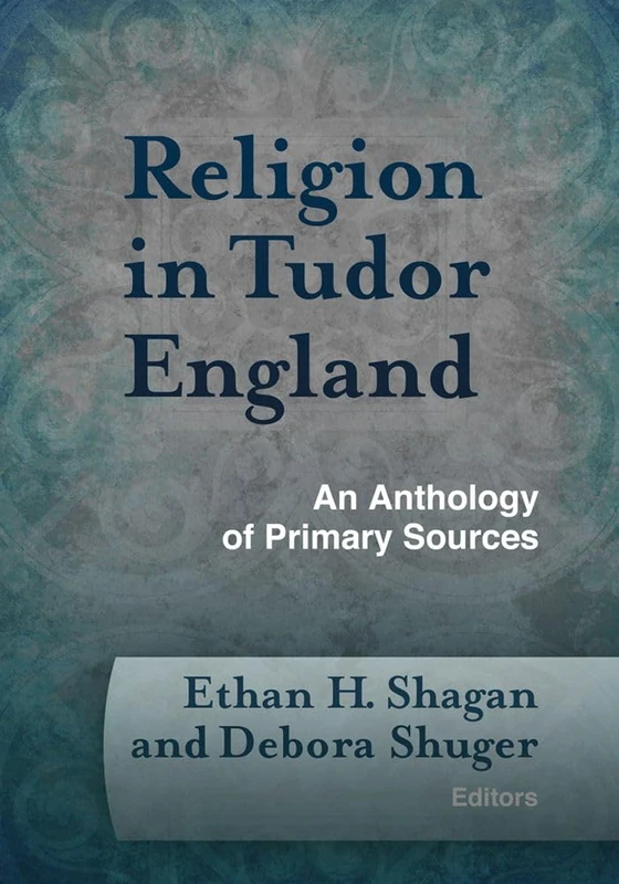 Religion in Tudor England: An Anthology of Primary Sources (Documents of Anglophone Christianity)