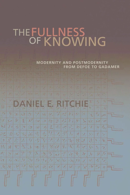 The Fullness of Knowing: Modernity and Postmodernity from Defoe to Gadamer - Image 1