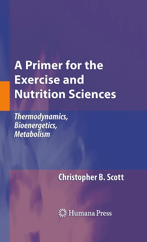 A Primer for the Exercise and Nutrition Sciences: Thermodynamics, Bioenergetics, Metabolism