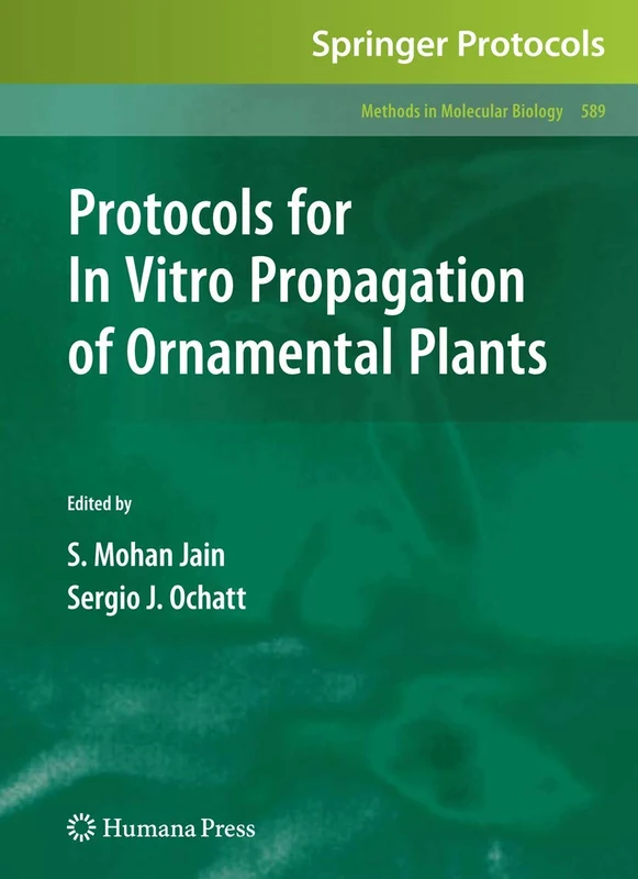 Protocols for In Vitro Propagation of Ornamental Plants: 589 (Methods in Molecular Biology, 589)