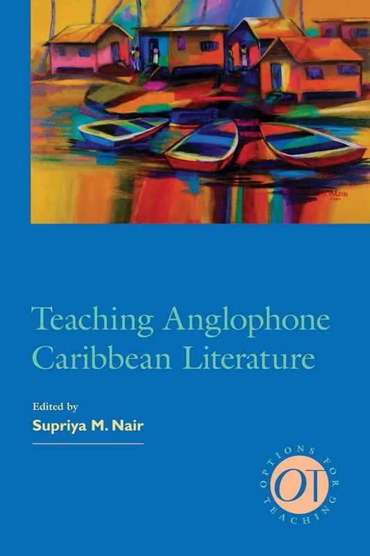 Teaching Anglophone Caribbean Literature: 34 (Options for Teaching 34)