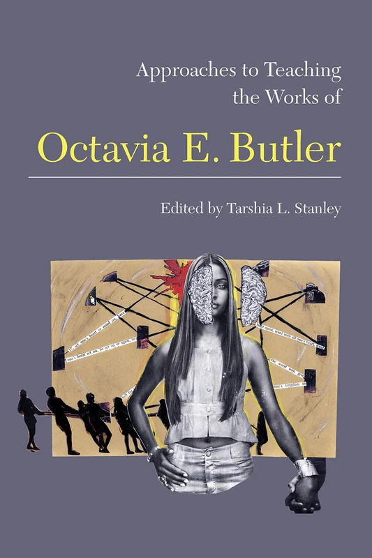 Approaches to Teaching the Works of Octavia E. Butler: 160 (Approaches to Teaching World Literature)