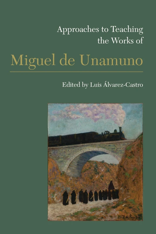 Approaches to Teaching the Works of Miguel de Unamuno: 164 (Approaches to Teaching World Literature)