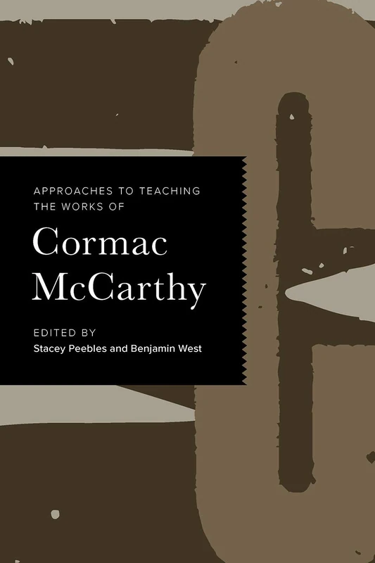 Approaches to Teaching the Works of Cormac McCarthy: 167 (Approaches to Teaching World Literature)