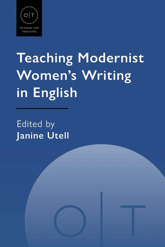 Teaching Modernist Women's Writing in English: 51 (Options for Teaching)