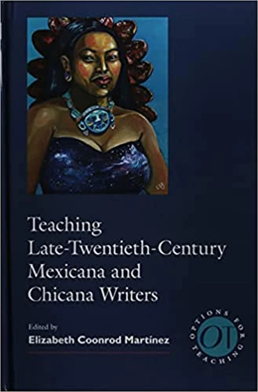 Teaching Late Twentieth-Century Mexicana and Chicana Writers: 53 (Options for Teaching)