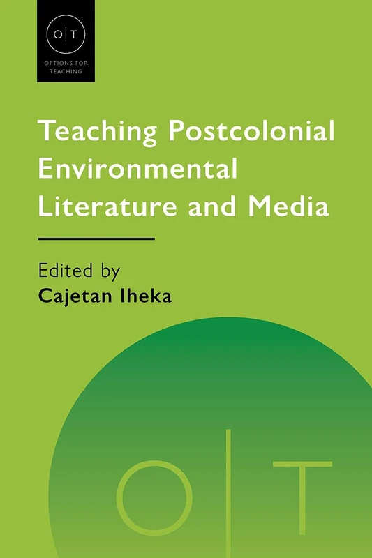 Teaching Postcolonial Environmental Literature and Media: 56 (Options for Teaching)