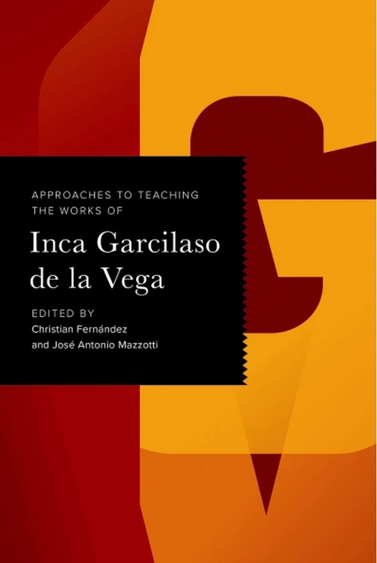 Approaches to Teaching the Works of Inca Garcilaso de la Vega: 169 (Approaches to Teaching World Literature)