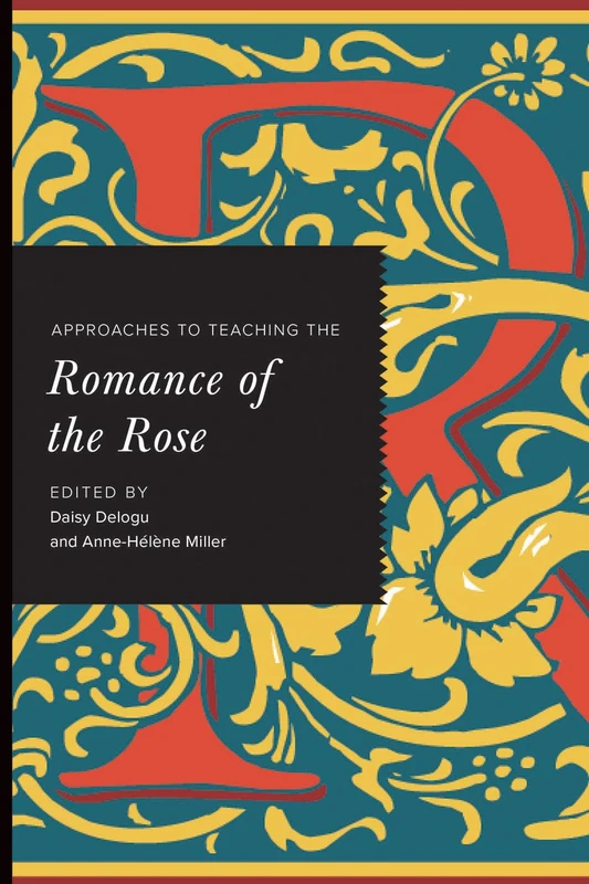 Approaches to Teaching the "Romance of the Rose (Approaches to Teaching World Literature)