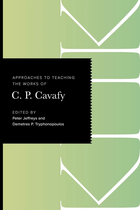 Approaches to Teaching the Works of C. P. Cavafy (Approaches to Teaching World Literature S.)