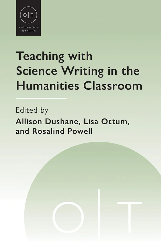 Teaching with Science Writing in the Humanities Classroom (Options for Teaching)