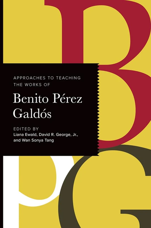 Approaches to Teaching the Works of Benito Pérez Galdós (Approaches to Teaching World Literature)