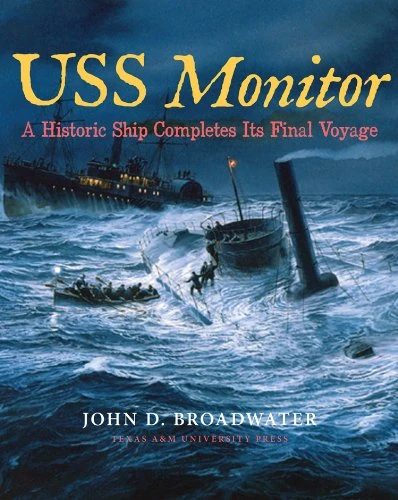USS Monitor: A Historic Ship Completes Its Final Voyage (Ed Rachal Foundation Nautical Archaeology)