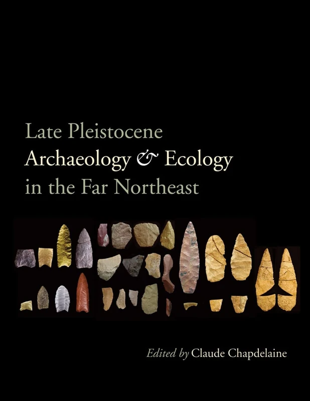 Late Pleistocene Archaeology and Ecology in the Far Northeast (Peopling of the Americas Publications)