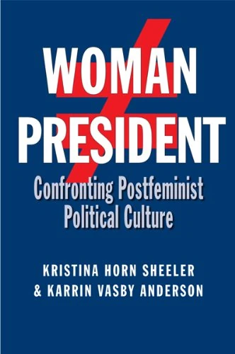 Woman President: Confronting Postfeminist Political Culture (Presidential Rhetoric and Political Communication): 22