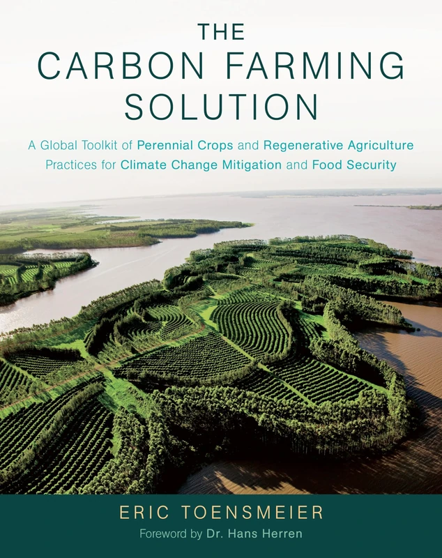 The Carbon Farming Solution: A Global Toolkit of Perennial Crops and Regenerative Agriculture Practices for Climate Change Mitigation and Food Secu: A ... Climate Change Mitigation and Food Security - Image 1