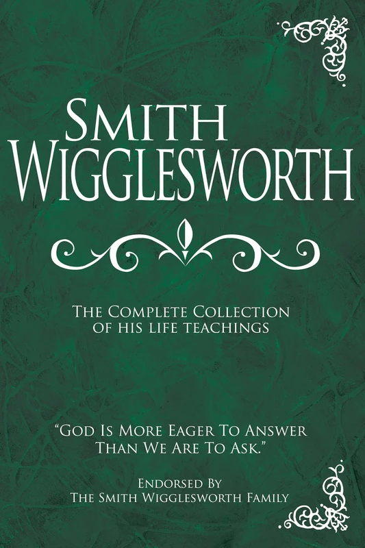 Smith Wigglesworth: The Complete Collection of His Life Teachings - Image 1