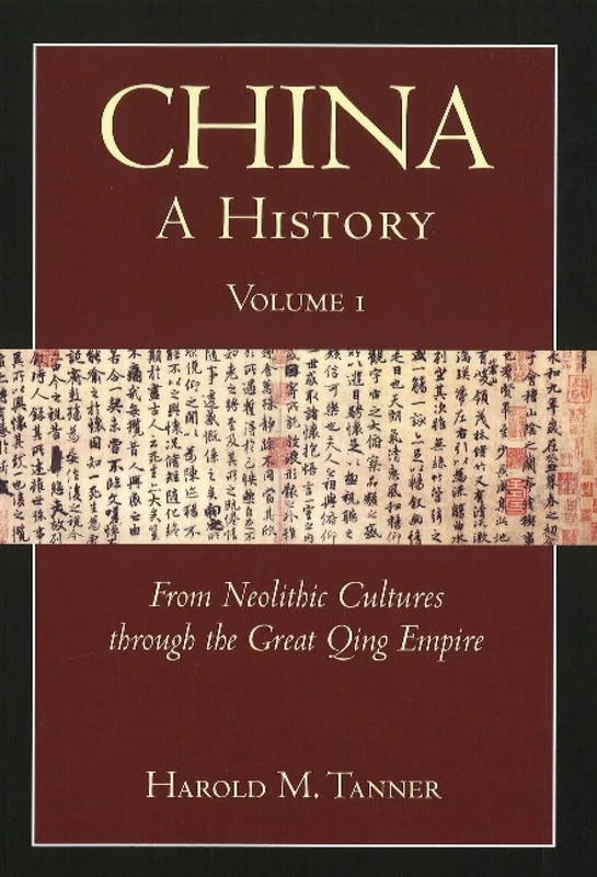 China - A History: From Neolithic Cultures to the Great Qing Empire (10,000 BCE-1799 CE) v. 1: From Neolithic Cultures through the Great Qing Empire,(10,000 BCE - 1799 CE)