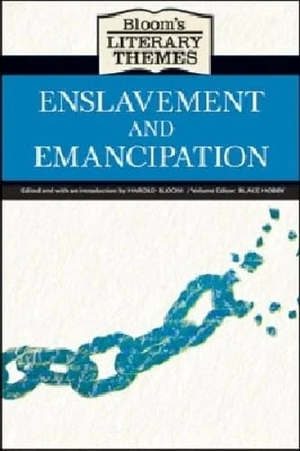 Enslavement and Emancipation (Bloom's Literary Themes)